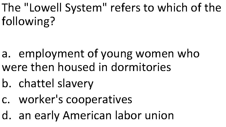 The "Lowell System" refers to which of the following? a. employment of young women