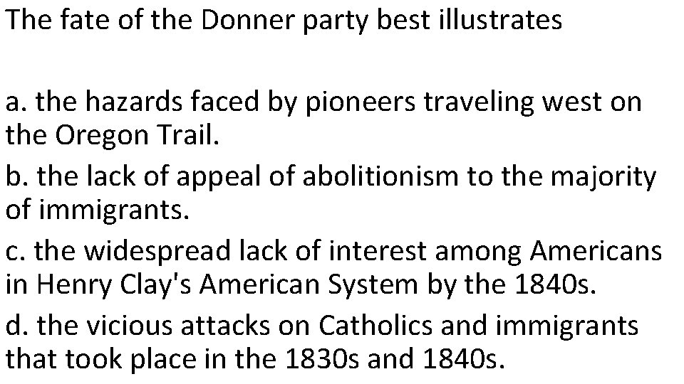 The fate of the Donner party best illustrates a. the hazards faced by pioneers