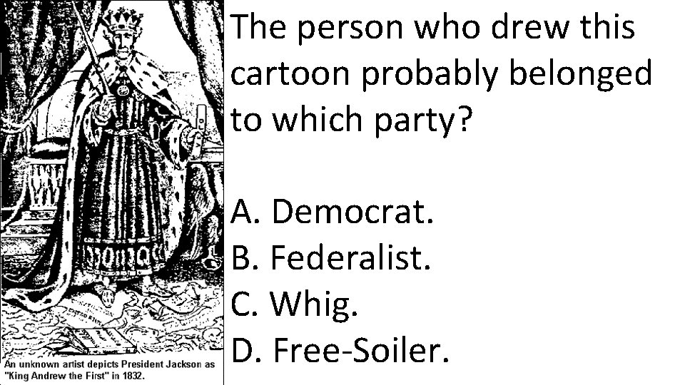 The person who drew this cartoon probably belonged to which party? A. Democrat. B.