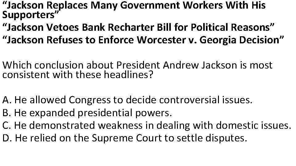 “Jackson Replaces Many Government Workers With His Supporters” “Jackson Vetoes Bank Recharter Bill for