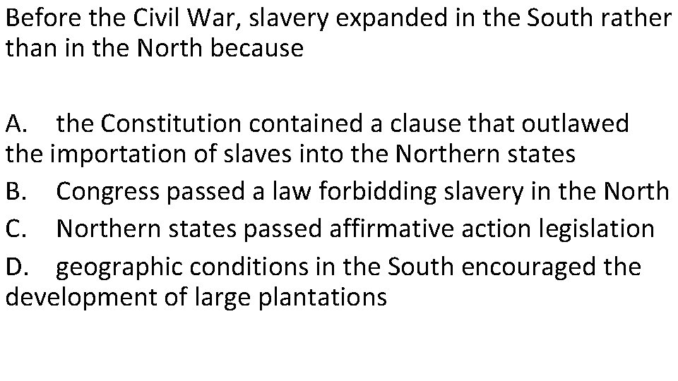 Before the Civil War, slavery expanded in the South rather than in the North