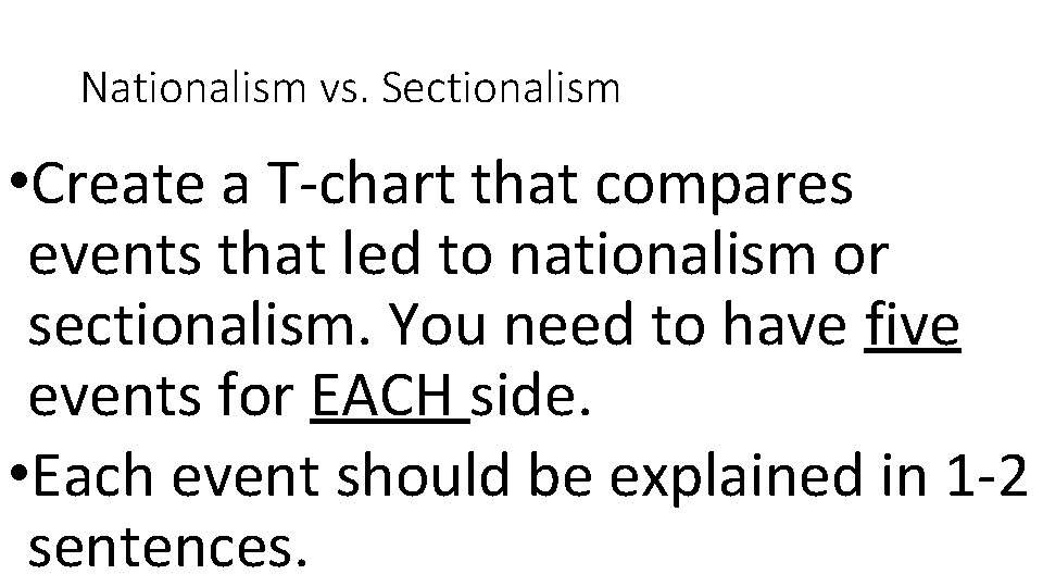 Nationalism vs. Sectionalism • Create a T-chart that compares events that led to nationalism