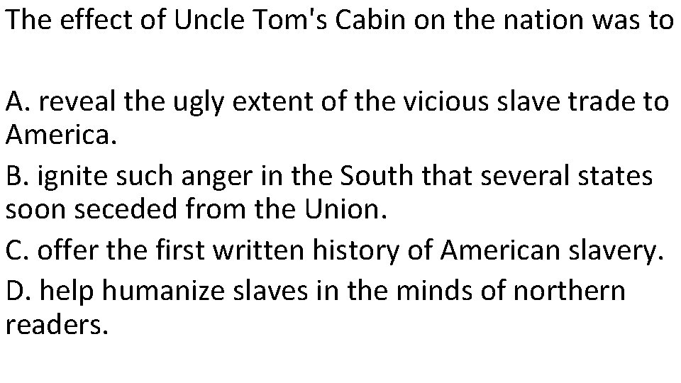 The effect of Uncle Tom's Cabin on the nation was to A. reveal the