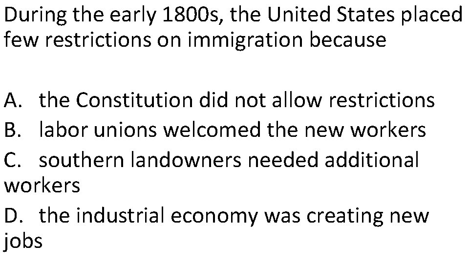 During the early 1800 s, the United States placed few restrictions on immigration because