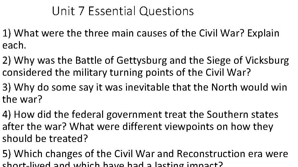 Unit 7 Essential Questions 1) What were three main causes of the Civil War?