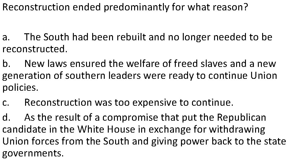 Reconstruction ended predominantly for what reason? a. The South had been rebuilt and no