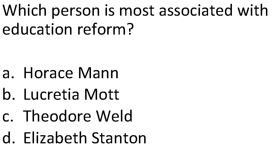Which person is most associated with education reform? a. b. c. d. Horace Mann