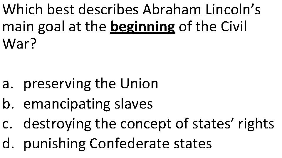 Which best describes Abraham Lincoln’s main goal at the beginning of the Civil War?