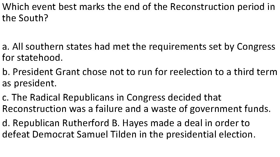 Which event best marks the end of the Reconstruction period in the South? a.