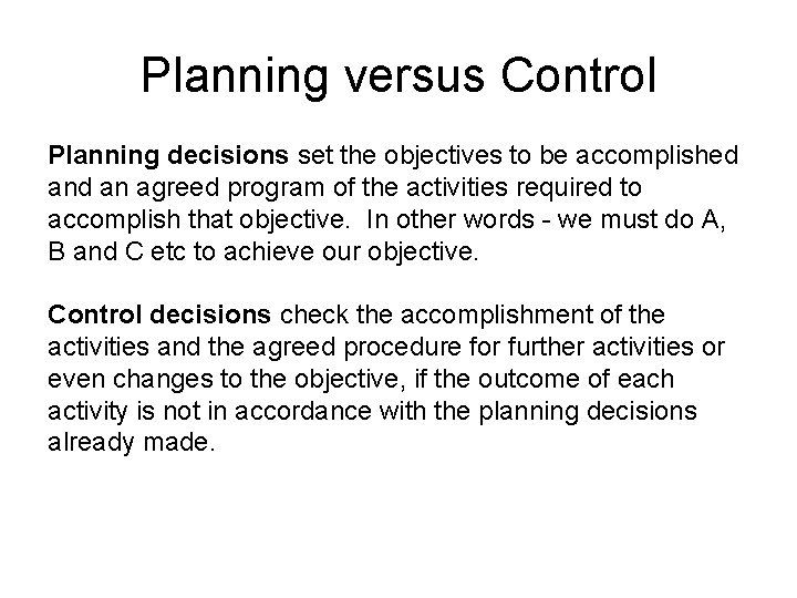 Planning versus Control Planning decisions set the objectives to be accomplished an agreed program