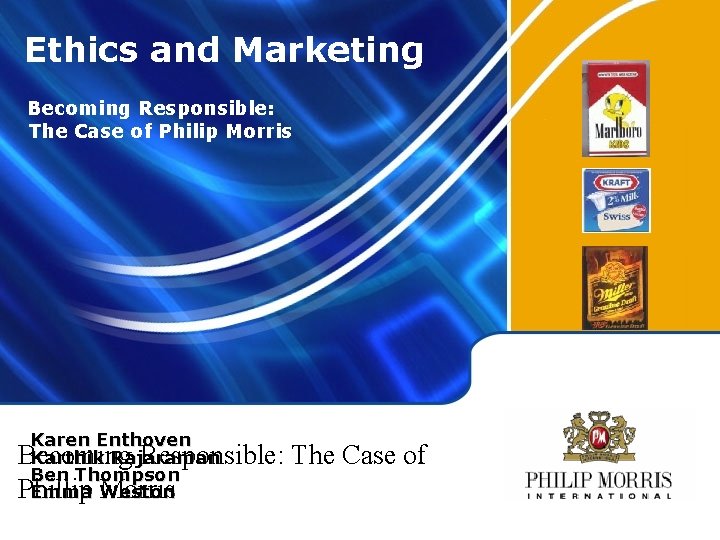Ethics and Marketing Becoming Responsible: The Case of Philip Morris Karen Enthoven Karthik Rajaraman