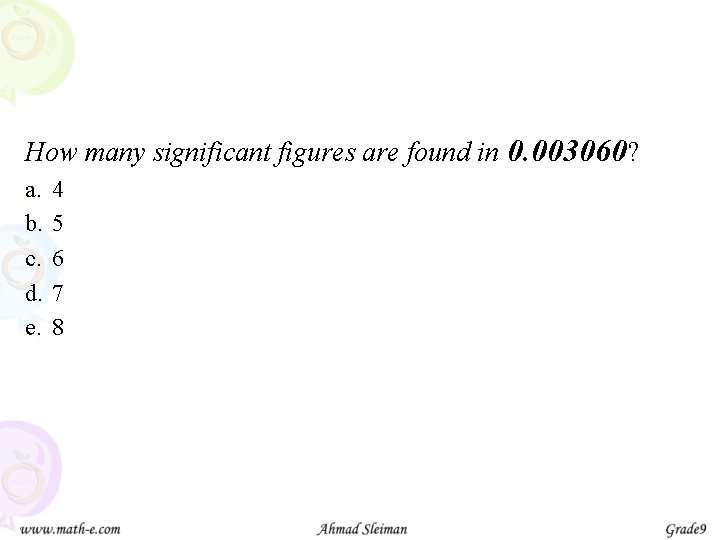 How many significant figures are found in 0. 003060? a. b. c. d. e.