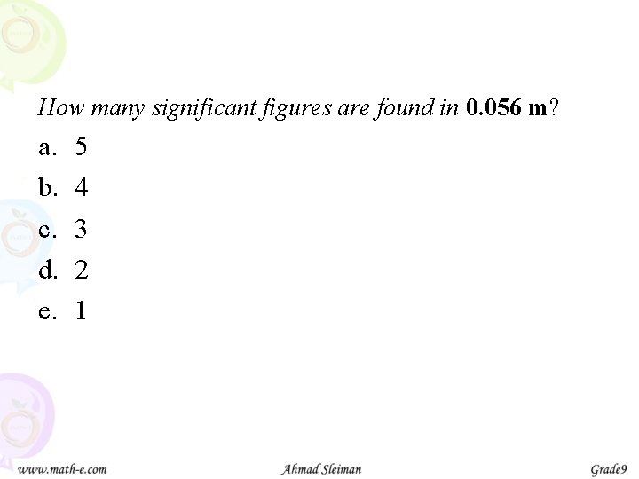 How many significant figures are found in 0. 056 m? a. b. c. d.