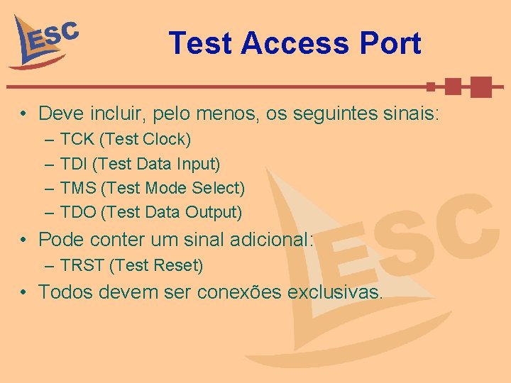 Test Access Port • Deve incluir, pelo menos, os seguintes sinais: – – TCK
