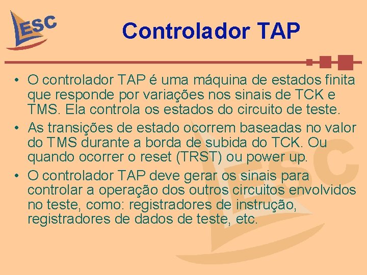 Controlador TAP • O controlador TAP é uma máquina de estados finita que responde