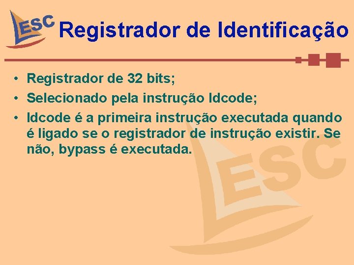 Registrador de Identificação • Registrador de 32 bits; • Selecionado pela instrução Idcode; •