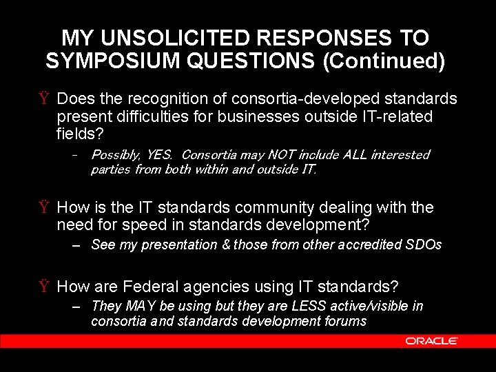 MY UNSOLICITED RESPONSES TO SYMPOSIUM QUESTIONS (Continued) Ÿ Does the recognition of consortia-developed standards