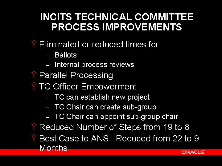 INCITS TECHNICAL COMMITTEE PROCESS IMPROVEMENTS Ÿ Eliminated or reduced times for – – Ballots