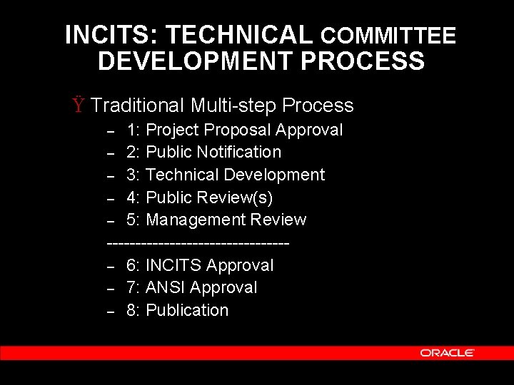 INCITS: TECHNICAL COMMITTEE DEVELOPMENT PROCESS Ÿ Traditional Multi-step Process 1: Project Proposal Approval –