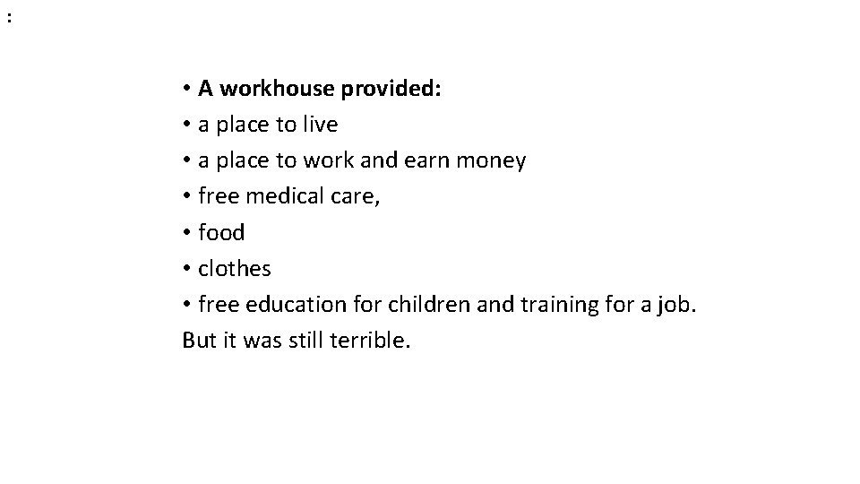 : • A workhouse provided: • a place to live • a place to