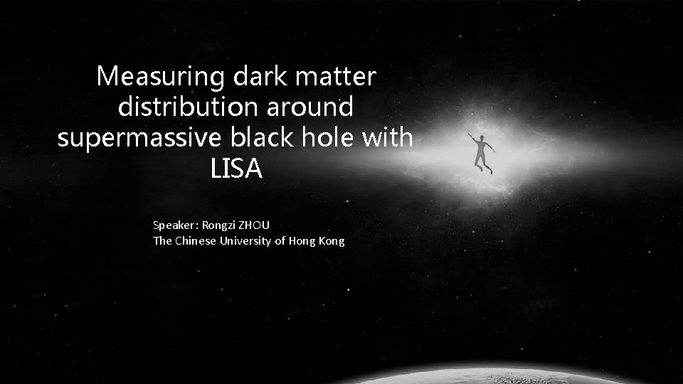 Measuring dark matter distribution around supermassive black hole with LISA Speaker: Rongzi ZHOU The