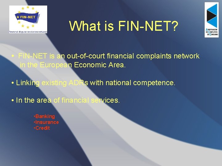 What is FIN-NET? • FIN-NET is an out-of-court financial complaints network in the European