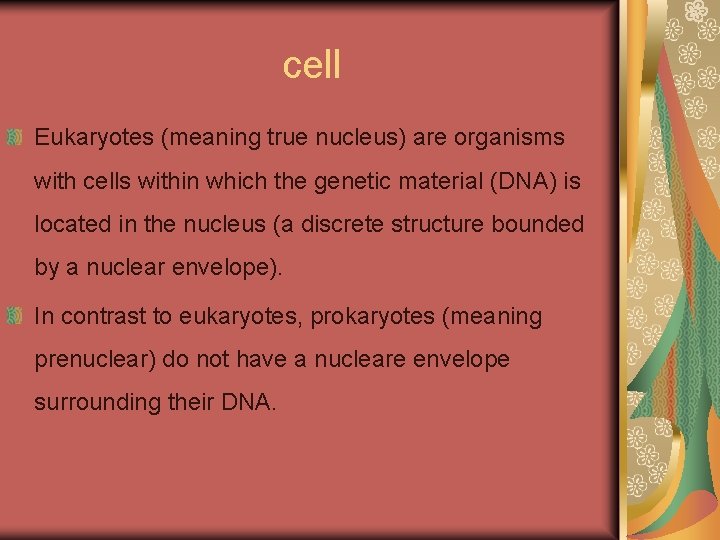 cell Eukaryotes (meaning true nucleus) are organisms with cells within which the genetic material