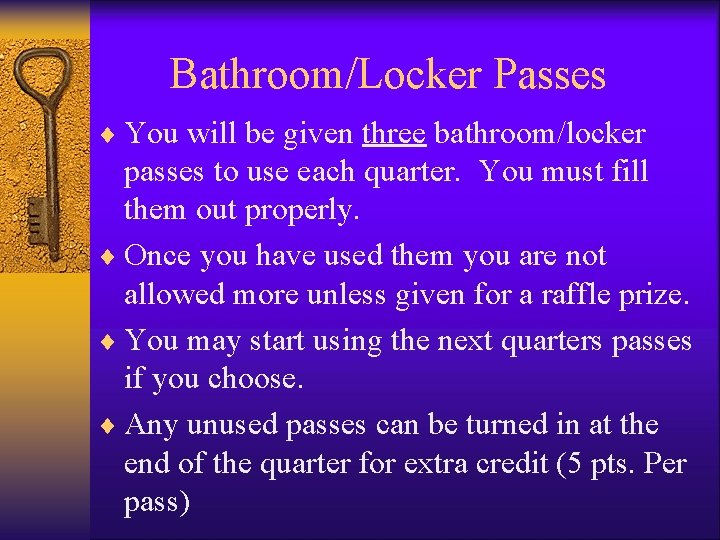 Bathroom/Locker Passes ¨ You will be given three bathroom/locker passes to use each quarter.