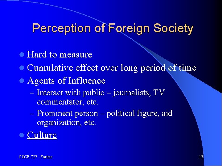 Perception of Foreign Society l Hard to measure l Cumulative effect over long period