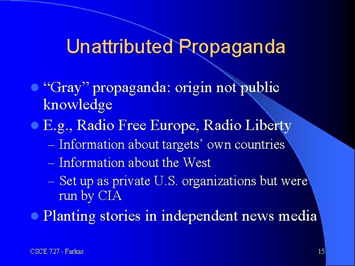 Unattributed Propaganda l “Gray” propaganda: origin not public knowledge l E. g. , Radio