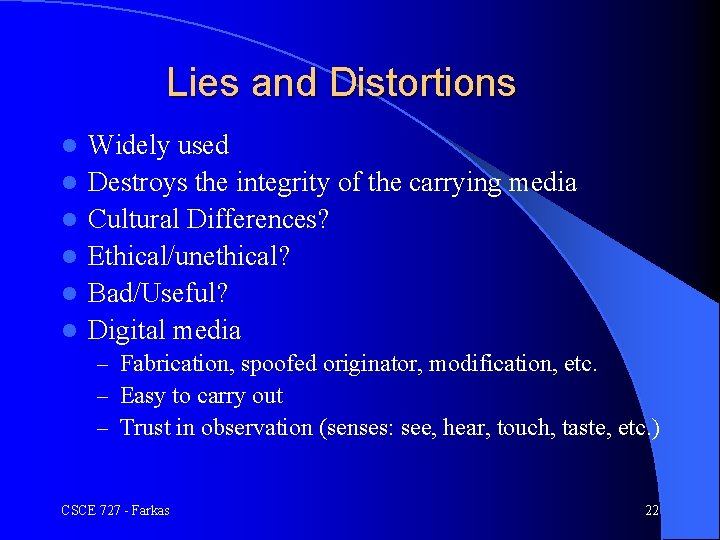 Lies and Distortions l l l Widely used Destroys the integrity of the carrying