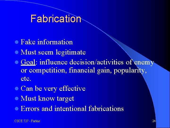 Fabrication l Fake information l Must seem legitimate l Goal: influence decision/activities of enemy