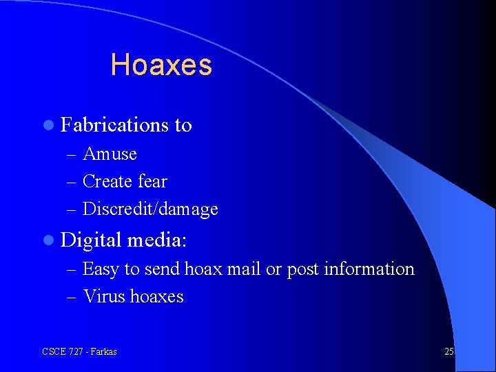 Hoaxes l Fabrications to – Amuse – Create fear – Discredit/damage l Digital media: