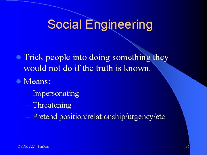 Social Engineering l Trick people into doing something they would not do if the