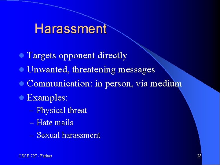 Harassment l Targets opponent directly l Unwanted, threatening messages l Communication: in person, via