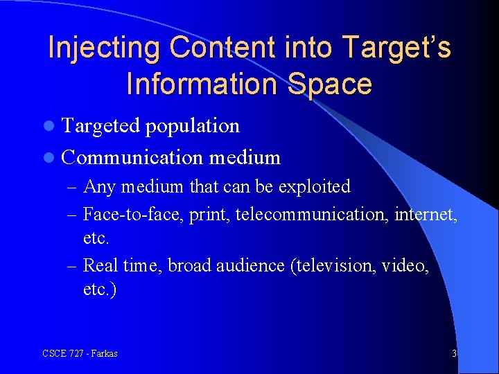 Injecting Content into Target’s Information Space l Targeted population l Communication medium – Any