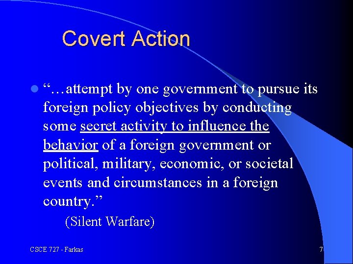 Covert Action l “…attempt by one government to pursue its foreign policy objectives by