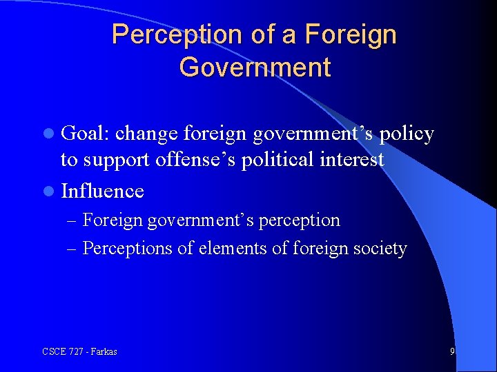 Perception of a Foreign Government l Goal: change foreign government’s policy to support offense’s