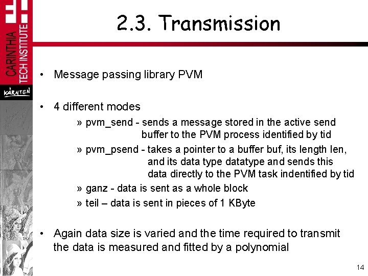 2. 3. Transmission • Message passing library PVM • 4 different modes » pvm_send