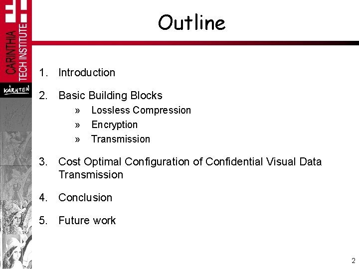 Outline 1. Introduction 2. Basic Building Blocks » » » Lossless Compression Encryption Transmission