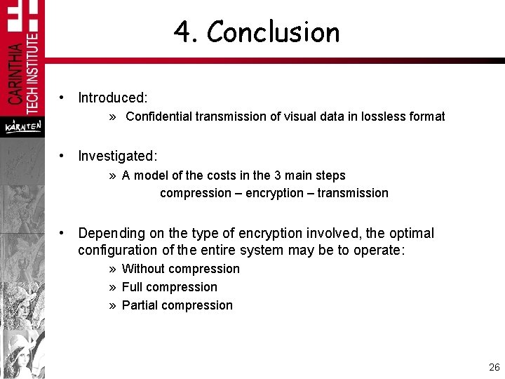 4. Conclusion • Introduced: » Confidential transmission of visual data in lossless format •