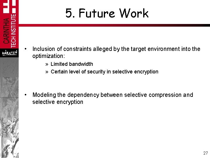 5. Future Work • Inclusion of constraints alleged by the target environment into the