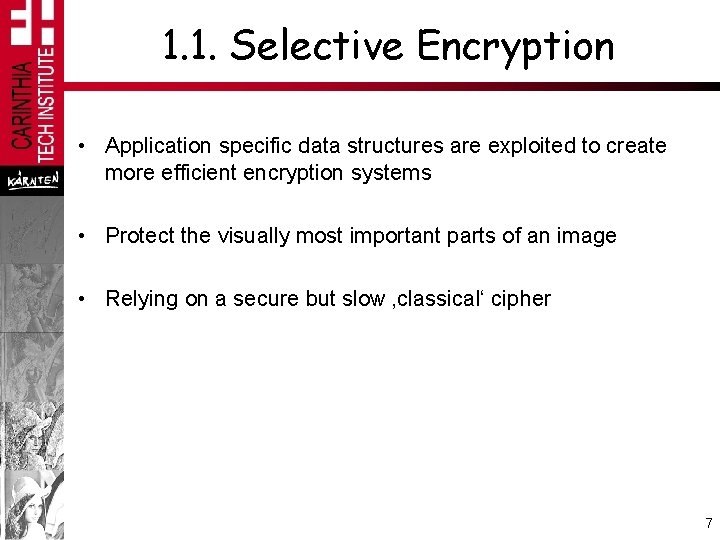 1. 1. Selective Encryption • Application specific data structures are exploited to create more