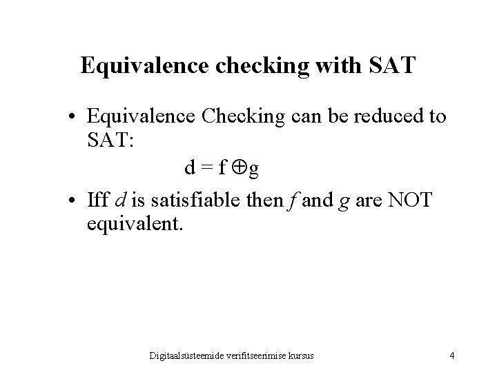 Equivalence checking with SAT • Equivalence Checking can be reduced to SAT: d = Equivalence checking with SAT • Equivalence Checking can be reduced to SAT: d =
