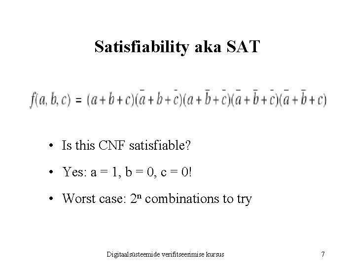 Satisfiability aka SAT • Is this CNF satisfiable? • Yes: a = 1, b Satisfiability aka SAT • Is this CNF satisfiable? • Yes: a = 1, b