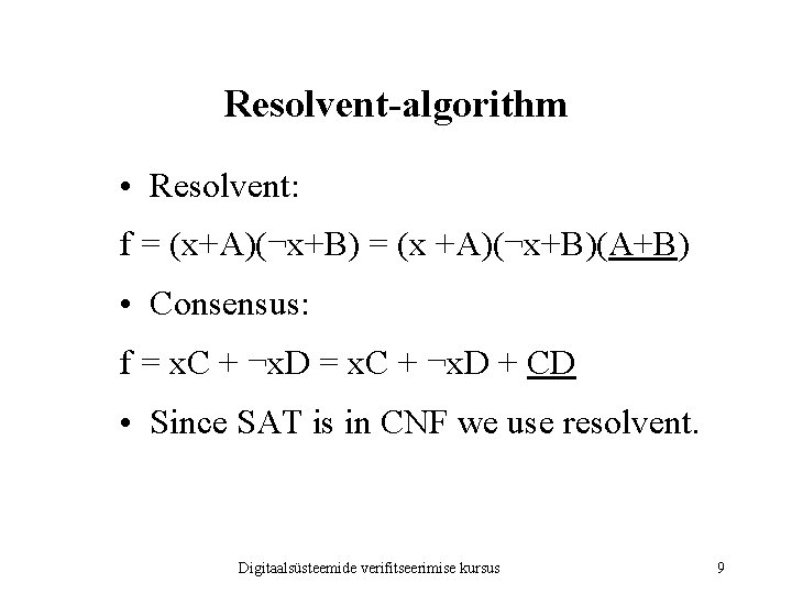 Resolvent-algorithm • Resolvent: f = (x+A)(¬x+B) = (x +A)(¬x+B)(A+B) • Consensus: f = x. Resolvent-algorithm • Resolvent: f = (x+A)(¬x+B) = (x +A)(¬x+B)(A+B) • Consensus: f = x.