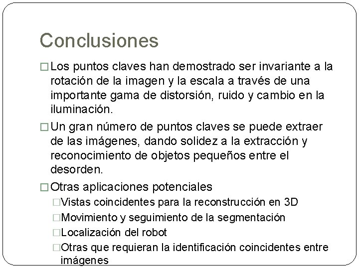 Conclusiones � Los puntos claves han demostrado ser invariante a la rotación de la