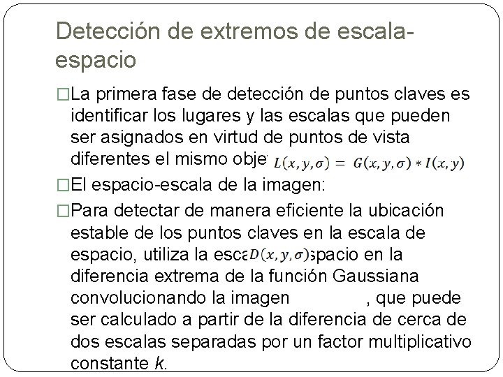 Detección de extremos de escalaespacio �La primera fase de detección de puntos claves es