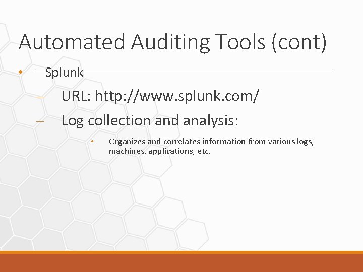 Automated Auditing Tools (cont) Splunk • – URL: http: //www. splunk. com/ – Log