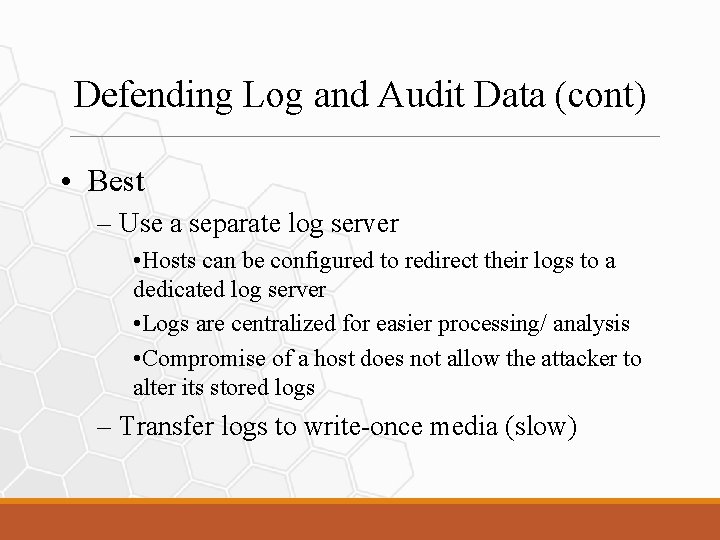 Defending Log and Audit Data (cont) • Best – Use a separate log server